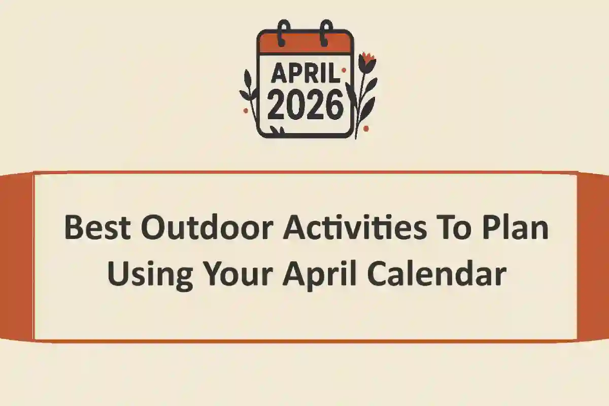 Best Outdoor Activities To Plan Using Your April Calendar